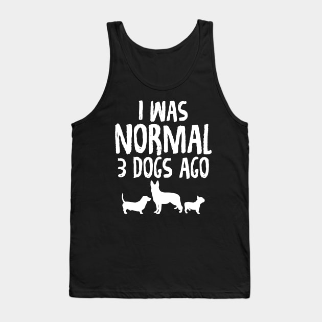 I was normal 3 dogs ago Tank Top by captainmood